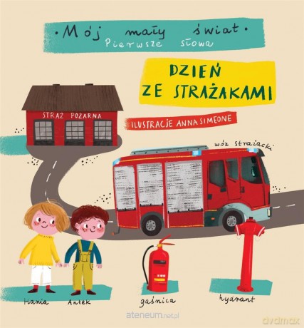 Mój mały świat. Pierwsze słowa. Dzień ze strażakami - Anna Simeone [KSIĄŻKA]