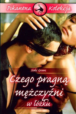 Czego Pragną Mężczyźni W Łóżku Pikantna Kolekcja - Siski Green [KSIĄŻKA]