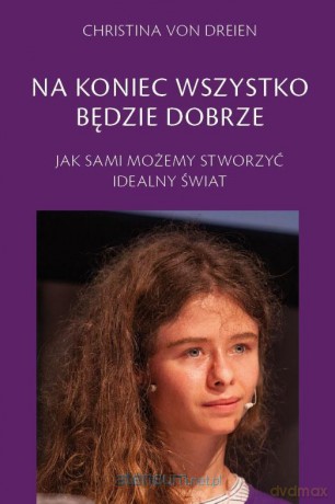 Na koniec wszystko będzie dobrze - Christina von Dreien [KSIĄŻKA]