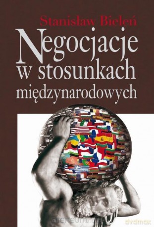 Negocjacje w stosunkach międzynarodowych - Stanisław Bieleń [KSIĄŻKA]