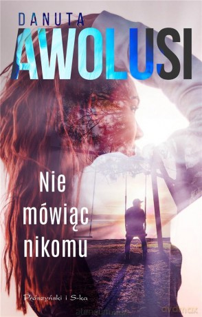 Nie mówiąc nikomu - Danuta Awolusi [KSIĄŻKA]