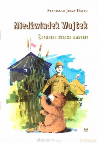 Niedźwiadek Wojtek. Żołnierz szlaku nadziei - Stanisław Jerzy Hajto [KSIĄŻKA]