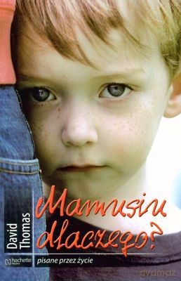 Mamusiu Dlaczego Pisane Przez Życie - David Thomas [KSIĄŻKA]