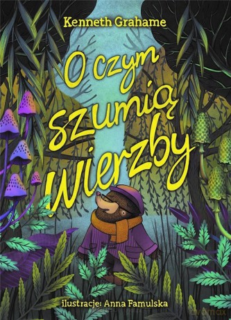 O czym szumią wierzby - Kenneth Grahame, Anna Famulska [KSIĄŻKA]