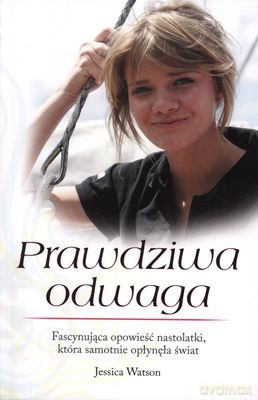 Prawdziwa Odwaga - Jessica Watson [KSIĄŻKA]