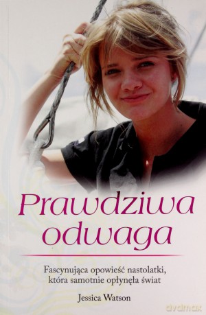 Prawdziwa Odwaga - Jessica Watson [KSIĄŻKA]