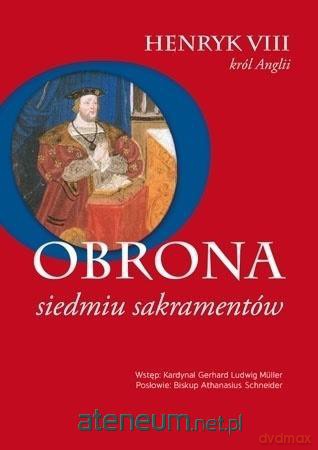 Obrona siedmiu sakramentów - Henryk VIII [KSIĄŻKA]