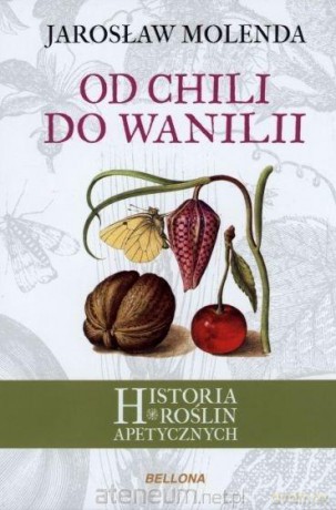 Od chili do wanilii. Historia roślin apetycznych - Jarosław Molenda [KSIĄŻKA]