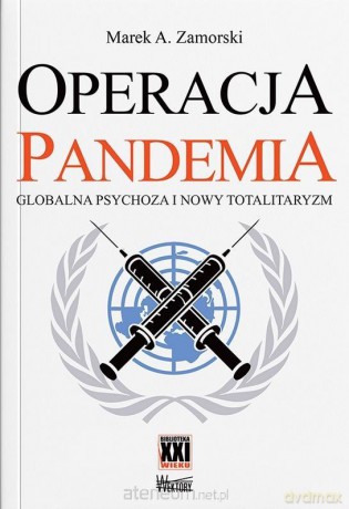 Operacja pandemia. Globalna psychoza i nowy totalitaryzm - Marek A. Zamorski [KSIĄŻKA]