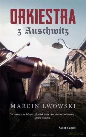 Orkiestra z Auschwitz - Marcin Lwowski [KSIĄŻKA]