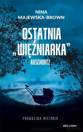 Ostatnia więźniarka Auschwitz (z autografem) - Nina Majewska-Brown [KSIĄŻKA]