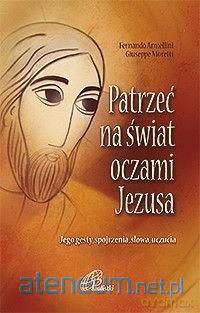 Patrzeć na świat oczami Jezusa [KSIĄŻKA]