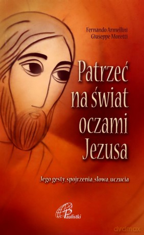Patrzeć na świat oczami Jezusa [KSIĄŻKA]