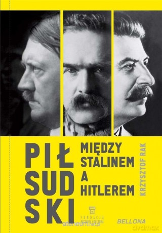 Piłsudski między Stalinem a Hitlerem(z autografem) - Krzysztof Rak [KSIĄŻKA]