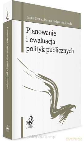 Planowanie i ewaluacja polityk publicznych - Jacek Sroka, Joanna Podgórska-Rykała [KSIĄŻKA]
