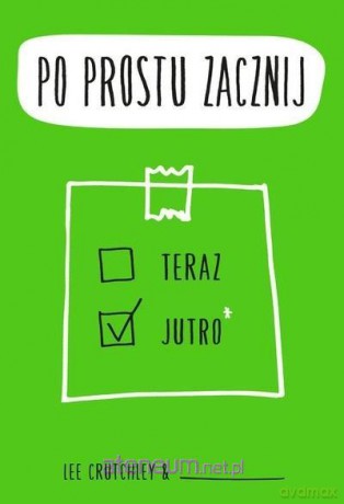 Po prostu zacznij - Lee Crutchley [KSIĄŻKA]