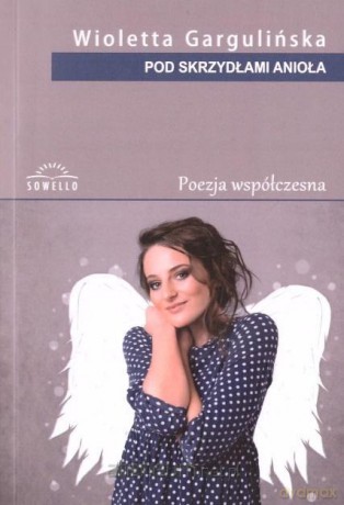 Pod skrzydłami anioła - Wioletta Gargulińska [KSIĄŻKA]