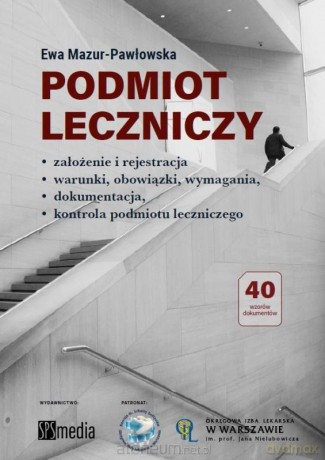 Podmiot leczniczy założenie i rejestracja - Ewa Mazur-Pawłowska [KSIĄŻKA]