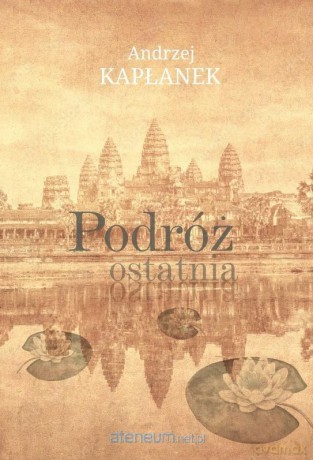 Podróż ostatnia - Andrzej Kapłanek [KSIĄŻKA]