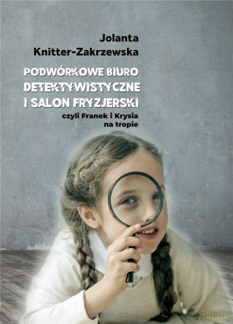 Podwórkowe Biuro Detektywistyczne - Jolanta Knitter-Zakrzewska [KSIĄŻKA]