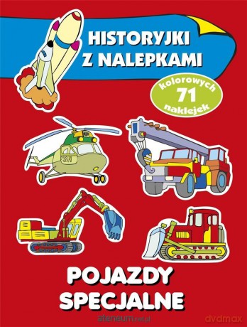 Pojazdy specjalne. Historyjki z nalepkami - Anna Wiśniewska [KSIĄŻKA]