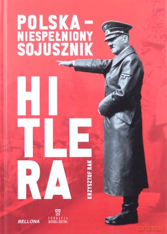 Polska. Niespełniony sojusznik Hitlera - Krzysztof Rak [KSIĄŻKA]