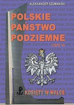Polskie Państwo Podziemne cz.7 Kobiety w walce - Aleksander Szamanski [KSIĄŻKA]
