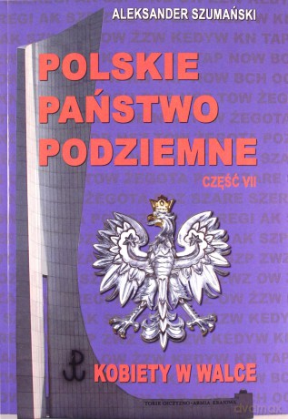 Polskie Państwo Podziemne cz.7 Kobiety w walce - Aleksander Szamanski [KSIĄŻKA]