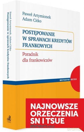 Postępowanie w sprawach kredytów frankowych - r. pr. Paweł Artymionek, r. pr. Adam Citko [KSIĄŻKA]