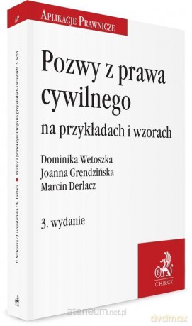 Pozwy z prawa cywilnego na przykładach i wzorach - Marcin Derlacz, Joanna Gręndzińska, dr Dominika Wetoszka [KSIĄŻKA]