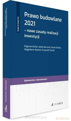 Prawo budowlane 2021 - nowe zasady realizacji inwestycji [KSIĄŻKA]