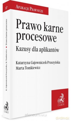 Prawo karne procesowe. Kazusy dla aplikantów - adw. Katarzyna Gajowniczek-Pruszyńska, adw. Marta Tomkiewicz [KSIĄŻKA]