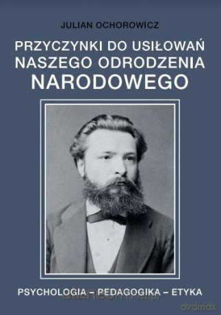 Przyczynki do usiłowań naszego odrodzenia narodowe - Julian Ochorowicz [KSIĄŻKA]