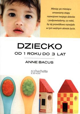 Dziecko Od 1 Roku Do 3 Lat - Anne Bacus [KSIĄŻKA]