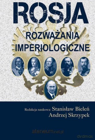 Rosja. Rozważania imperiologiczne - Stanisław Bieleń, Andrzej Skrzypek [KSIĄŻKA]