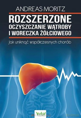 Rozszerzone oczyszczanie wątroby i woreczka żół. - Andreas Moritz [KSIĄŻKA]