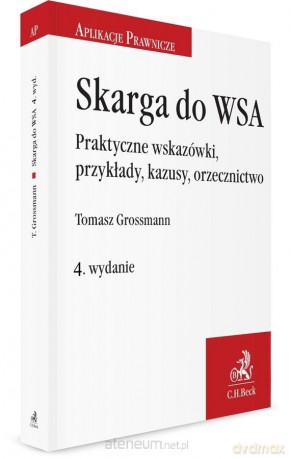 Skarga do WSA. Praktyczne wskazówki, przykłady - SWSA Tomasz Grossmann [KSIĄŻKA]