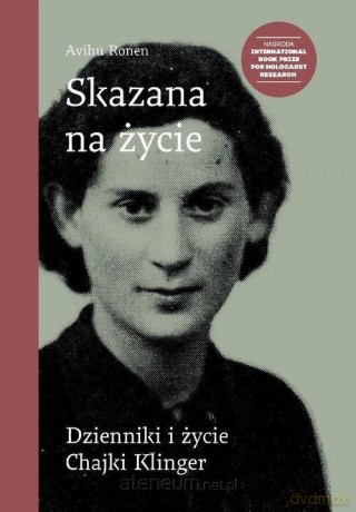 Skazana na życie. Dzienniki i życie Chajki Klinger - Avihu Ronen [KSIĄŻKA]