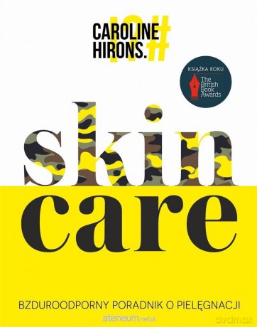 Skin Care. Bzduroodporny poradnik o pielęgnacji - Caroline Hirons [KSIĄŻKA]