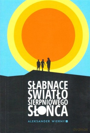 Słabnące światło sierpniowego słońca - Aleksander Wierny [KSIĄŻKA]