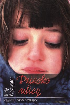 Dziecko Ulicy Pisane Przez Życie - Judy Westwater [KSIĄŻKA]