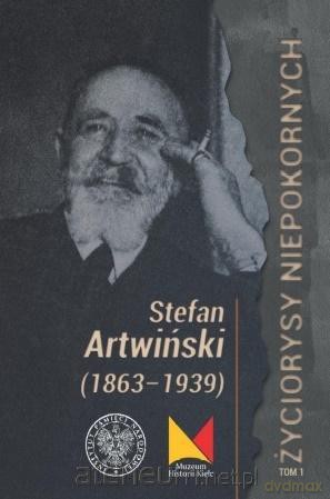 Stefan Artwiński (1863-1939) - Marek Jedynak, Paweł Wolańczyk [KSIĄŻKA]
