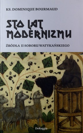 Sto lat modernizmu. Źródła II Soboru Watykańskiego - ks. Dominique Bourmaud [KSIĄŻKA]