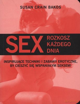 Sex Rozkosz Każdego Dnia - Susan Crain Bakos [KSIĄŻKA]