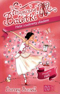 Magiczne Baletki Hela I Cudowny Diadem - Darcey Bussell [KSIĄŻKA]