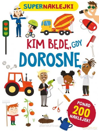 Supernaklejki: Kim będę, gdy dorosnę - Silvia Lombardi, Beatrice Tinarelli [KSIĄŻKA]