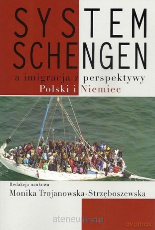 System Schengen a imigracja z perspektywy Polski.. - Monika Trojanowska-Strzęboszewska [KSIĄŻKA]