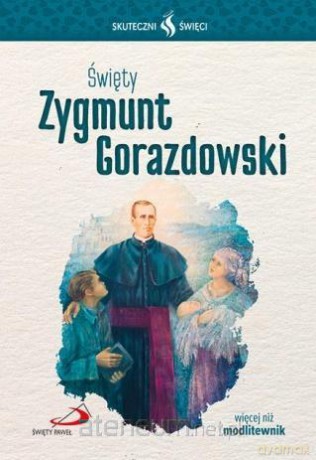 Skuteczni Święci. Święty Zygmunt Gorazdowski [KSIĄŻKA]
