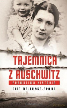 Tajemnica z Auschwitz (z autografem) - Nina Majewska-Brown [KSIĄŻKA]