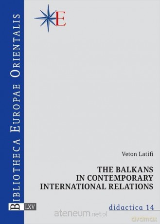 The Balkans in contemporary international relation - Veton Latifi [KSIĄŻKA]